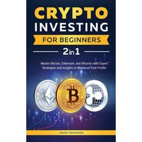 Crypto Investing for Beginners: Master Bitcoin, Ethereum, and Altcoins with Expert Strategies and Insights to Maximize Your Profits - Crypto Investing for Beginners: Master Bitcoin, Ethereum, and Altcoins with Expert Strategies and Insights to Maximize Your Profits - jetzt bei oelder-buchhandlung.de kaufen
