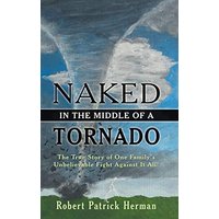 Naked in the Middle of a Tornado: The True Story of One Family's Unbelievable Fight Against It All! - Naked in the Middle of a Tornado: The True Story of One Family's Unbelievable Fight Against It All! - jetzt bei oelder-buchhandlung.de kaufen