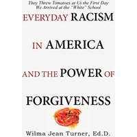 Everyday Racism in America and the Power of Forgiveness: They Threw Tomatoes at Us the First Day We Arrived at the “White” School - Everyday Racism in America and the Power of Forgiveness: They Threw Tomatoes at Us the First Day We Arrived at the “White” School - jetzt bei oelder-buchhandlung.de kaufen