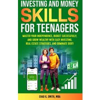 Investing and Money Skills for Teenagers: Master Your Independence, Budget Successfully, and Grow Wealthy with Easy Investing, Real Estate Strategies, and Dominate Debt! - Investing and Money Skills for Teenagers: Master Your Independence, Budget Successfully, and Grow Wealthy with Easy Investing, Real Estate Strategies, and Dominate Debt! - jetzt bei oelder-buchhandlung.de kaufen
