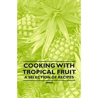 Cooking with Tropical Fruit - A Selection of Recipes