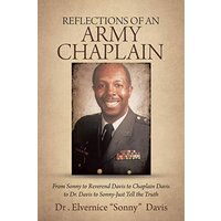 Reflections of an Army Chaplain: From Sonny to Reverend Davis to Chaplain Davis to Dr. Davis to Sonny-Just Tell the Truth - Reflections of an Army Chaplain: From Sonny to Reverend Davis to Chaplain Davis to Dr. Davis to Sonny-Just Tell the Truth - jetzt bei oelder-buchhandlung.de kaufen