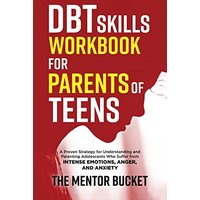 DBT Skills Workbook for Parents of Teens - A Proven Strategy for Understanding and Parenting Adolescents Who Suffer from Intense Emotions, Anger, and Anxiety - DBT Skills Workbook for Parents of Teens - A Proven Strategy for Understanding and Parenting Adolescents Who Suffer from Intense Emotions, Anger, and Anxiety - jetzt bei oelder-buchhandlung.de kaufen