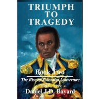 Triumph To Tragedy - Book Two: The Rise of Toussaint Louverture - Triumph To Tragedy - Book Two: The Rise of Toussaint Louverture - jetzt bei oelder-buchhandlung.de kaufen