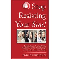 Stop Resisting Your Sins!: Biblical Answers for Transforming Bad Habits, Negative Thoughts, Anger, and Obsessive-Compulsive Disorder - Stop Resisting Your Sins!: Biblical Answers for Transforming Bad Habits, Negative Thoughts, Anger, and Obsessive-Compulsive Disorder - jetzt bei oelder-buchhandlung.de kaufen