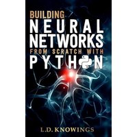 Building Neural Networks from Scratch with Python - Building Neural Networks from Scratch with Python - jetzt bei oelder-buchhandlung.de kaufen