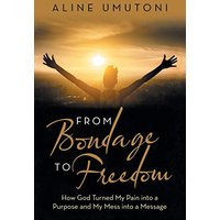 From Bondage to Freedom: How God Turned My Pain into a Purpose and My Mess into a Message - From Bondage to Freedom: How God Turned My Pain into a Purpose and My Mess into a Message - jetzt bei oelder-buchhandlung.de kaufen