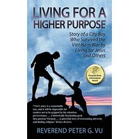 Living for a Higher Purpose: Story of a City Boy Who Survived the Viet Nam War by Living for Jesus and Others - Living for a Higher Purpose: Story of a City Boy Who Survived the Viet Nam War by Living for Jesus and Others - jetzt bei oelder-buchhandlung.de kaufen