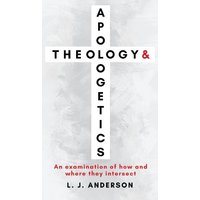 Theology and Apologetics: An Examination of How and Where They Intersect - Theology and Apologetics: An Examination of How and Where They Intersect - jetzt bei oelder-buchhandlung.de kaufen