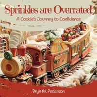 Sprinkles are Overrated! A Cookie's Journey to Confidence - Sprinkles are Overrated! A Cookie's Journey to Confidence - jetzt bei oelder-buchhandlung.de kaufen