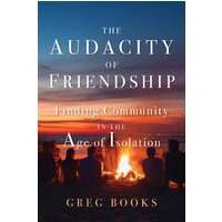 The Audacity of Friendship: Finding Community in the Age of Isolation - The Audacity of Friendship: Finding Community in the Age of Isolation - jetzt bei oelder-buchhandlung.de kaufen