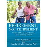 Refirement, Not Retirement! Vibrant at 80, Beyond Just Survival, Your Continuing Survival - Refirement, Not Retirement! Vibrant at 80, Beyond Just Survival, Your Continuing Survival - jetzt bei oelder-buchhandlung.de kaufen