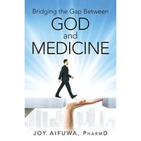 Bridging the Gap Between God and Medicine - Bridging the Gap Between God and Medicine - jetzt bei oelder-buchhandlung.de kaufen