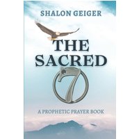 The Sacred Seven: A Prophetic Prayer Book - The Sacred Seven: A Prophetic Prayer Book - jetzt bei oelder-buchhandlung.de kaufen