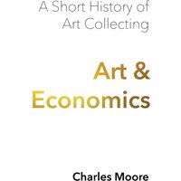 Art and Economics: a short history of art collecting - Art and Economics: a short history of art collecting - jetzt bei oelder-buchhandlung.de kaufen
