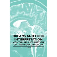 Dreams and their Interpretation - Containing Information on the Dream Oraculum