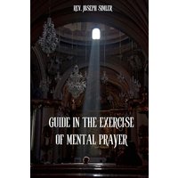 GUIDE IN THE EXERCISE OF MENTAL PRAYER - GUIDE IN THE EXERCISE OF MENTAL PRAYER - jetzt bei oelder-buchhandlung.de kaufen