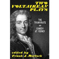 Two Voltairean Plays: The Triumvirate and Comedy at Ferney
