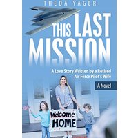 This Last Mission: A Love Story Written by a Retired Air Force Pilot's Wife - This Last Mission: A Love Story Written by a Retired Air Force Pilot's Wife - jetzt bei oelder-buchhandlung.de kaufen