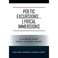 Poetic Excursions...Lyrical Immersions: A Clear View from a Dark Room - Poetic Excursions...Lyrical Immersions: A Clear View from a Dark Room - jetzt bei oelder-buchhandlung.de kaufen