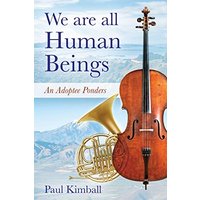 We Are All Human Beings: An Adoptee Ponders - We Are All Human Beings: An Adoptee Ponders - jetzt bei oelder-buchhandlung.de kaufen