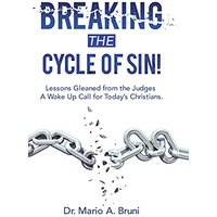 Breaking the Cycle of Sin!: Lessons Gleaned from the Judges a Wake up Call for Today's Christians. - Breaking the Cycle of Sin!: Lessons Gleaned from the Judges a Wake up Call for Today's Christians. - jetzt bei oelder-buchhandlung.de kaufen