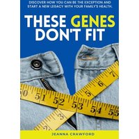 These Genes Don't Fit: Discover how you can be the exception and start a new legacy with your family's health - These Genes Don't Fit: Discover how you can be the exception and start a new legacy with your family's health - jetzt bei oelder-buchhandlung.de kaufen