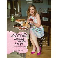 Vegan Morning, Noon, & Night: & Everything In Between - Vegan Morning, Noon, & Night: & Everything In Between - jetzt bei oelder-buchhandlung.de kaufen