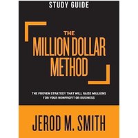 The Million Dollar Method - Study Guide: The proven strategy that will raise millions for your nonprofit or business - The Million Dollar Method - Study Guide: The proven strategy that will raise millions for your nonprofit or business - jetzt bei oelder-buchhandlung.de kaufen