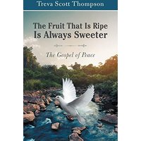 The Fruit That Is Ripe Is Always Sweeter: The Gospel of Peace - The Fruit That Is Ripe Is Always Sweeter: The Gospel of Peace - jetzt bei oelder-buchhandlung.de kaufen