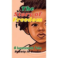 The Story of Freedom: A Juneteenth Tale - The Story of Freedom: A Juneteenth Tale - jetzt bei oelder-buchhandlung.de kaufen