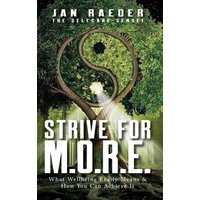 Strive for M.O.R.E.: What Wellbeing Really Means & How You Can Achieve It - Strive for M.O.R.E.: What Wellbeing Really Means & How You Can Achieve It - jetzt bei oelder-buchhandlung.de kaufen