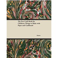 The Fun Craft Book for Children; Things to Make with Paper and Cardboard