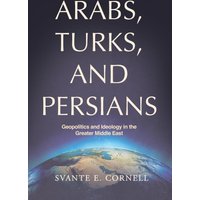 Arabs, Turks, and Persians: Geopolitics and Ideology in the Greater Middle East - Arabs, Turks, and Persians: Geopolitics and Ideology in the Greater Middle East - jetzt bei oelder-buchhandlung.de kaufen