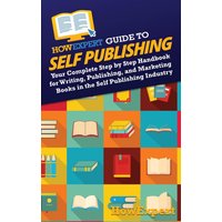 HowExpert Guide to Self Publishing: Your Complete Step by Step Handbook for Writing, Publishing, and Marketing Books in the Self Publishing Industry - HowExpert Guide to Self Publishing: Your Complete Step by Step Handbook for Writing, Publishing, and Marketing Books in the Self Publishing Industry - jetzt bei oelder-buchhandlung.de kaufen