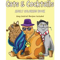 Cats & Cocktails Adult Coloring Book with Easy Cocktail Recipes Included - Cats & Cocktails Adult Coloring Book with Easy Cocktail Recipes Included - jetzt bei oelder-buchhandlung.de kaufen