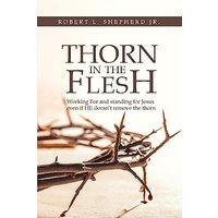 Thorn in the Flesh: Working for and Standing for Jesus Even If HE Doesn't Remove the Thorn - Thorn in the Flesh: Working for and Standing for Jesus Even If HE Doesn't Remove the Thorn - jetzt bei oelder-buchhandlung.de kaufen