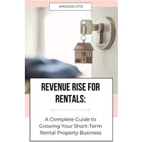 Revenue Rise for Rentals: A Complete Guide to Growing Your Short-Term Rental Property Business - Revenue Rise for Rentals: A Complete Guide to Growing Your Short-Term Rental Property Business - jetzt bei oelder-buchhandlung.de kaufen