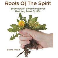 Roots of the Spirit: Supernatural Breakthrough for Nine Key Areas of Life. - Roots of the Spirit: Supernatural Breakthrough for Nine Key Areas of Life. - jetzt bei oelder-buchhandlung.de kaufen