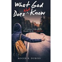 What God Does Not Know: A Layman Looks at the Parable of the Prodigal Son - What God Does Not Know: A Layman Looks at the Parable of the Prodigal Son - jetzt bei oelder-buchhandlung.de kaufen