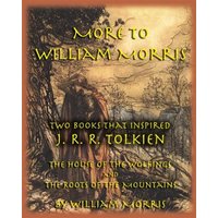 More to William Morris: Two Books That Inspired J. R. R. Tolkien-The House of the Wolfings and the Roots of the Mountains