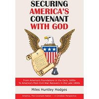 Securing America's Covenant with God: From America's Foundations in the Early 1600S to America's Post-Civil-War Recovery in the Late 1800S - Securing America's Covenant with God: From America's Foundations in the Early 1600S to America's Post-Civil-War Recovery in the Late 1800S - jetzt bei oelder-buchhandlung.de kaufen