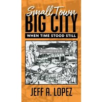 Small Town Big City: When Time Stood Still - Small Town Big City: When Time Stood Still - jetzt bei oelder-buchhandlung.de kaufen