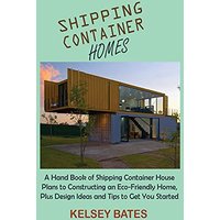 Shipping Container Homes: A Hand Book of Shipping Container House Plans to Constructing an Eco-Friendly Home, Plus Design Ideas and Tips to Get You Started - Shipping Container Homes: A Hand Book of Shipping Container House Plans to Constructing an Eco-Friendly Home, Plus Design Ideas and Tips to Get You Started - jetzt bei oelder-buchhandlung.de kaufen