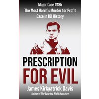 Prescription for Evil: Major Case #183: The Most Horrific Murder for Profit Case in FBI History - Prescription for Evil: Major Case #183: The Most Horrific Murder for Profit Case in FBI History - jetzt bei oelder-buchhandlung.de kaufen