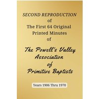 SECOND REPRODUCTION of The First 64 Original Printed Minutes of The Powell's Valley Association of Primitive Baptists Years 1906 Through 1970 - SECOND REPRODUCTION of The First 64 Original Printed Minutes of The Powell's Valley Association of Primitive Baptists Years 1906 Through 1970 - jetzt bei oelder-buchhandlung.de kaufen