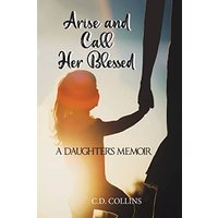 Arise and Call Her Blessed: A Daughter's Memoir - Arise and Call Her Blessed: A Daughter's Memoir - jetzt bei oelder-buchhandlung.de kaufen