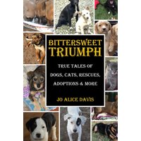 BITTERSWEET TRIUMPH: True Tales of Dogs, Cats, Rescues, Adoptions & More - BITTERSWEET TRIUMPH: True Tales of Dogs, Cats, Rescues, Adoptions & More - jetzt bei oelder-buchhandlung.de kaufen
