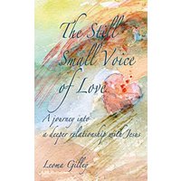 The Still Small Voice of Love: A journey into a deeper relationship with Jesus - The Still Small Voice of Love: A journey into a deeper relationship with Jesus - jetzt bei oelder-buchhandlung.de kaufen