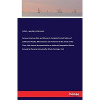 Famous American Men and Women: A Complete Portrait Gallery of Celebrated People, Whose Names are Prominent in the Annals of the Time